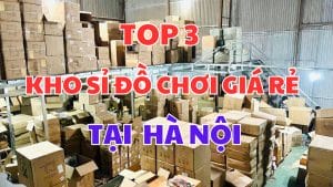 Top 3 kho sỉ đồ chơi giá rẻ tại Hà Nội