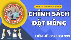 Chính sách đặt hàng kho sỉ đồ chơi tiến son